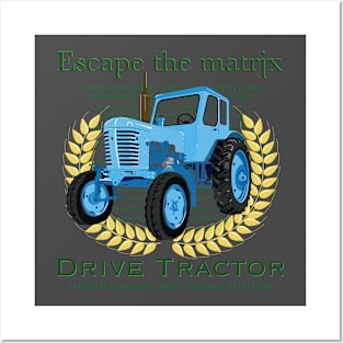 Escape the matrix - drive tractor Posters and Art